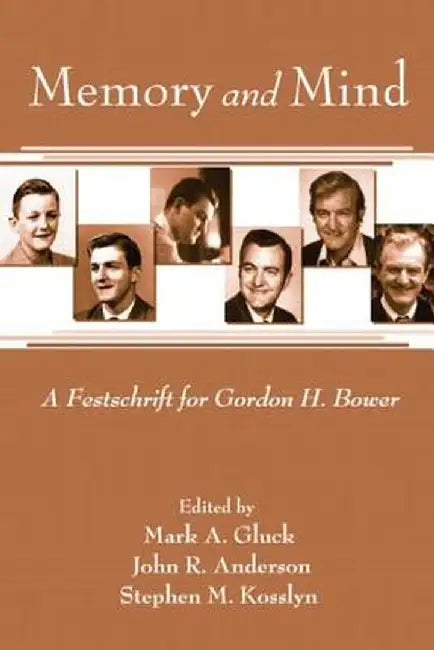 Memory and Mind: A Festschrift for Gordon H. Bower by Mark A. Gluck