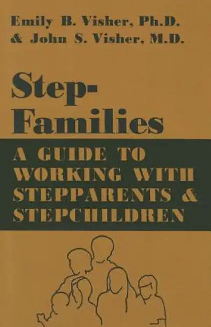 Stepfamilies: A Guide To Working With Stepparents And Stepchildren by Emily B. Visher