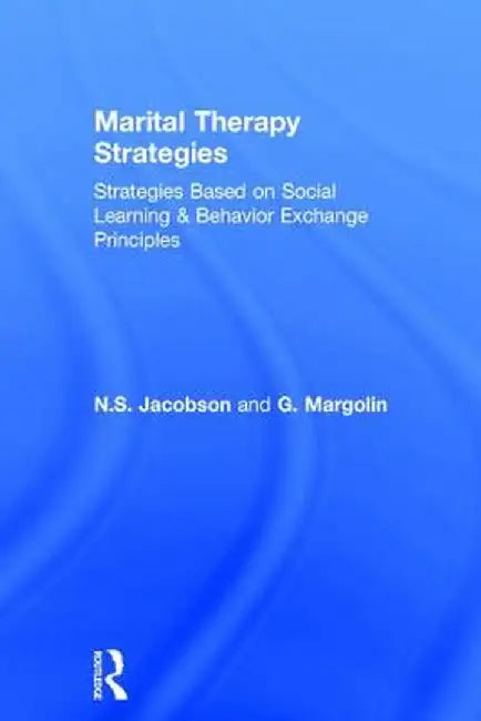 Marital Therapy Strategies Based on Social Learning & Behavior Exchange Principles by N.S. Jacobson