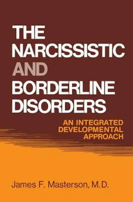 The Narcissistic and Borderline Disorders: An Integrated Developmental Approach by James F. Masterson M.D.