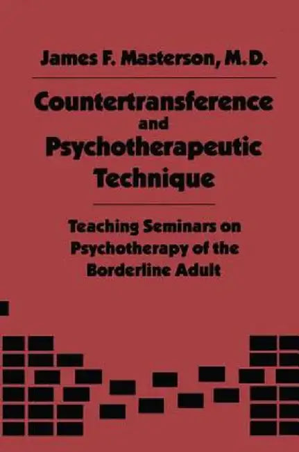 Countertransference and Psychotherapeutic Technique: Teaching Seminars by James F. Masterson M.D.