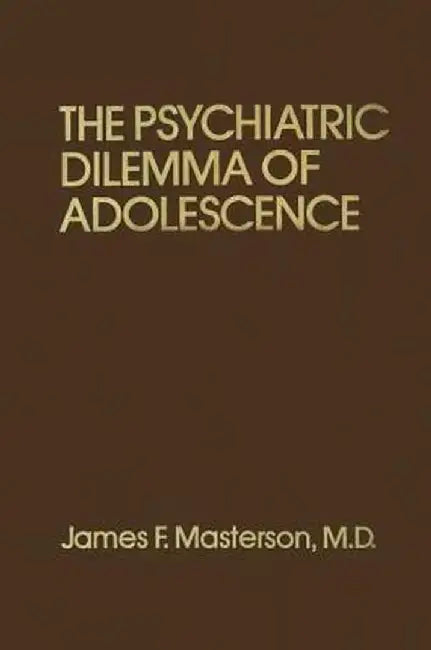 Psychiatric Dilemma Of Adolescence by James F. Masterson M.D.