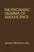 Psychiatric Dilemma Of Adolescence by James F. Masterson M.D.