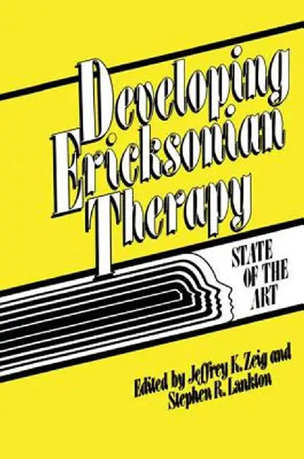 Developing Ericksonian Therapy: A State Of The Art by Jeffrey K. Zeig