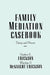 Family Mediation Casebook: Theory And Process by Stephen K. Erickson