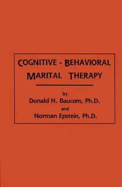 Cognitive-Behavioral Marital Therapy by Donald H. Baucom