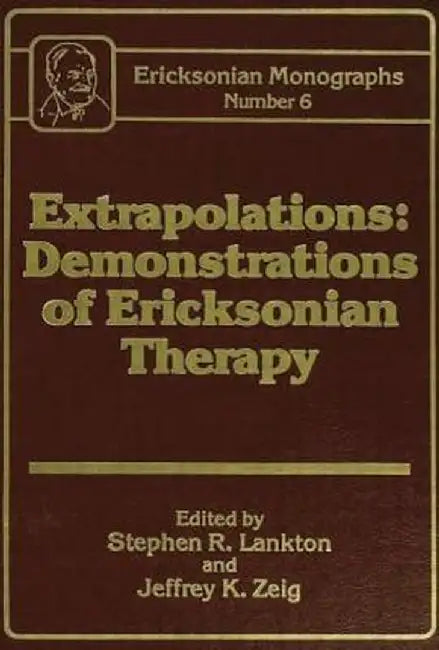 Extrapolations: Demonstrations of Ericksonian Therapy: Ericksonian Monographs 6 by Stephen R. Lankton
