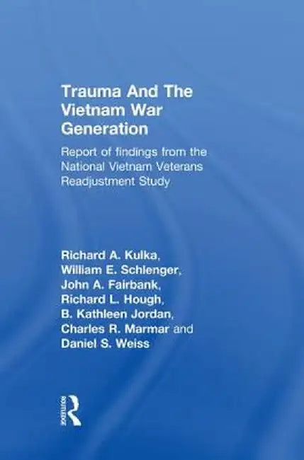 Trauma and the Vietnam War Generation: Report of Findings from the National Vietnam Veterans Readjustment Study by Richard A. Kulka