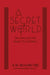 A Secret World: Sexuality and the Search for Celibacy by A.W. Richard Sipe