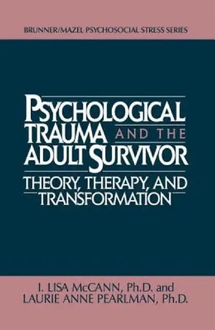 Psychological Trauma and Adult Survivor Theory: Therapy and Transformation by Lisa McCann