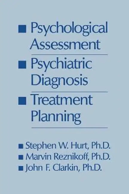 Psychological Assessment, Psychiatric Diagnosis, and Treatment Planning by Steven W. Hurt