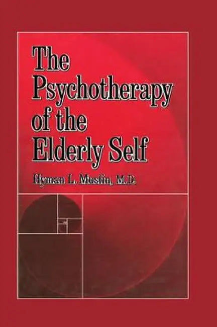 The Psychotherapy of the Elderly Self by Hyman L. Muslin