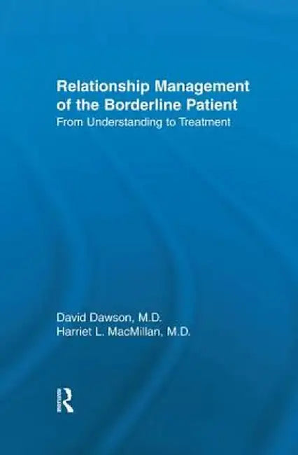 Relationship Management of the Borderline Patient: From Understanding to Treatment by David L. Dawson