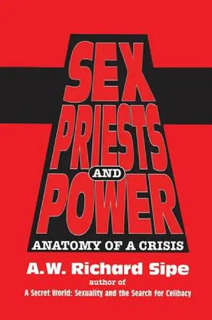 Sex, Priests, and Power: Anatomy of a Crisis by A.W. Richard Sipe