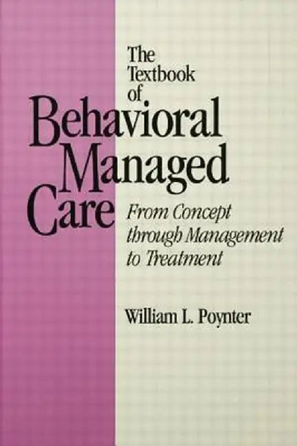 Textbook of Behavioural Managed Care by William L. Poynter