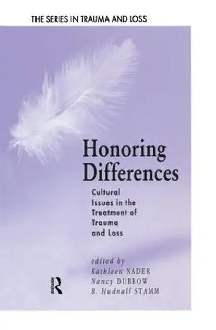 Honoring Differences: Cultural Issues in the Treatment of Trauma and Loss by Kathleen Nader