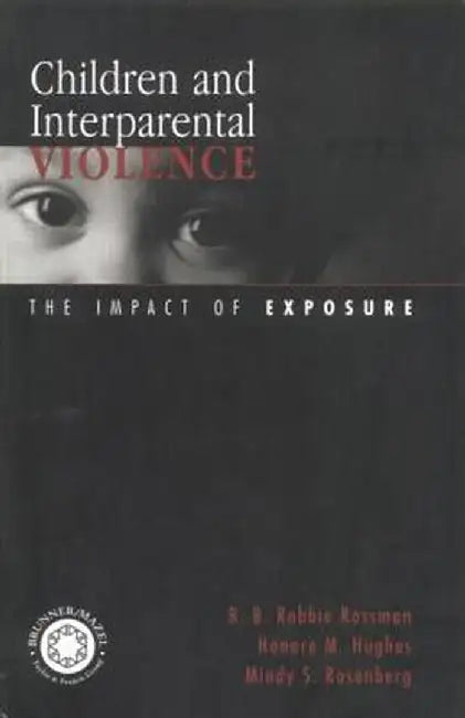 Children and Interparental Violence: The Impact of Exposure by B. B. Robbie Rossman