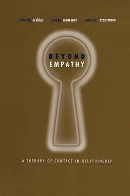Beyond Empathy: A Therapy of Contact-In Relationships by Richard Erskine