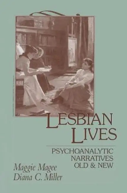 Lesbian Lives: Psychoanalytic Narratives Old and New by Maggie Magee