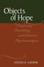 Objects of Hope: Exploring Possibility and Limit in Psychoanalysis by Steven H. Cooper