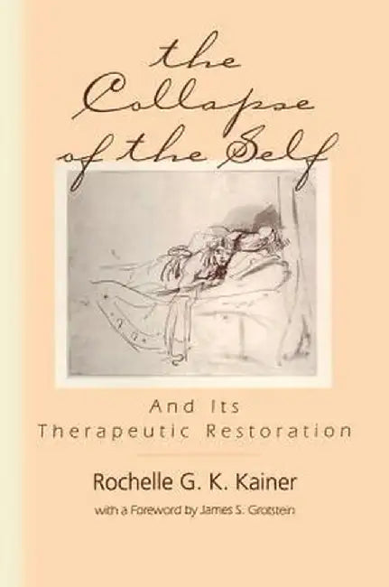 The Collapse of the Self and Its Therapeutic Restoration by Rochelle G. K. Kainer