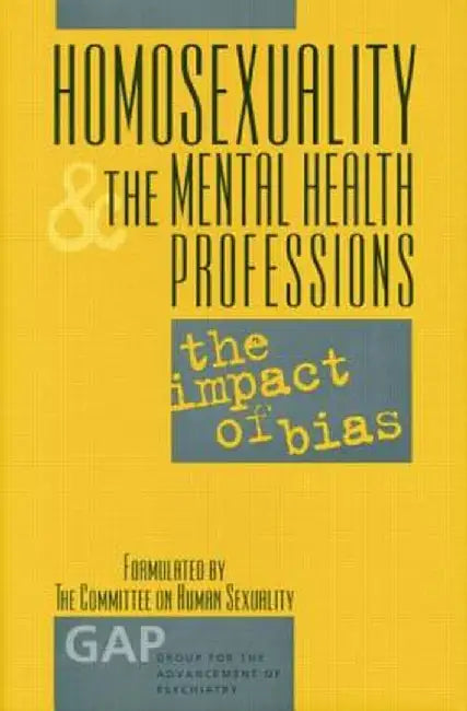 Homosexuality and the Mental Health Professions: The Impact of Bias by Jack Drescher