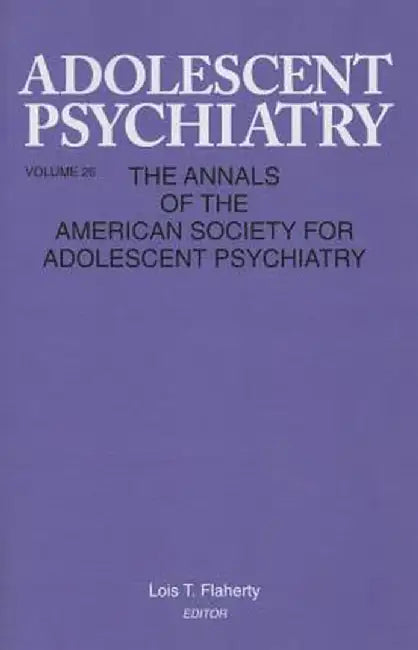 Adolescent Psychiatry, V. 26: Annals of the American Society for Adolescent Psychiatry by Lois T. Flaherty