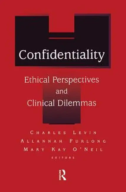 Confidentiality: Ethical Perspectives and Clinical Dilemmas by Charles D. Levin