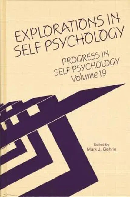 Progress in Self Psychology, V. 19: Explorations in Self Psychology by Mark J. Gehrie
