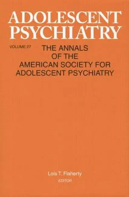 Adolescent Psychiatry, V. 27: Annals of the American Society for Adolescent Psychiatry by Lois T. Flaherty