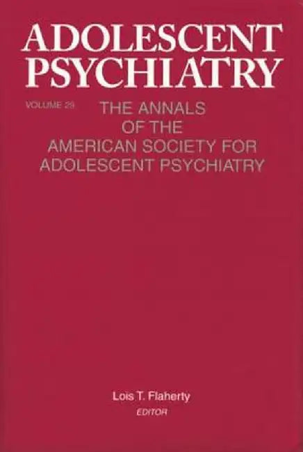 Adolescent Psychiatry, V. 29: The Annals of the American Society for Adolescent Psychiatry by Lois T. Flaherty