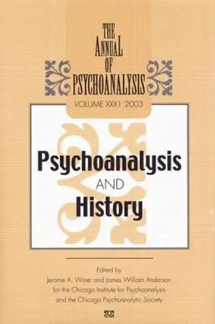 The Annual of Psychoanalysis, V. 31: Psychoanalysis and History by Jerome A. Winer