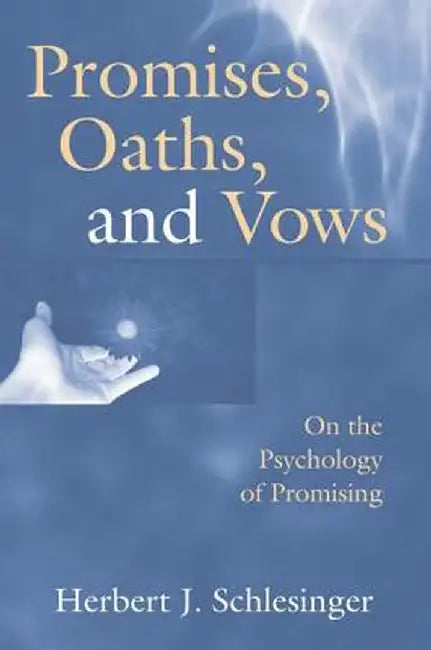Promises, Oaths, and Vows: On the Psychology of Promising by Herbert J. Schlesinger
