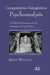 Comparative-Integrative Psychoanalysis: A Relational Perspective for the Discipline's Second Century by Brent Willock