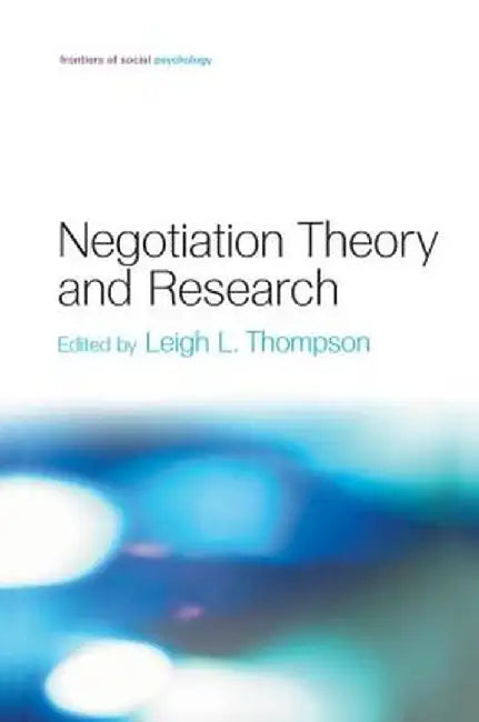 Negotiation Theory and Research by Leigh L. Thompson