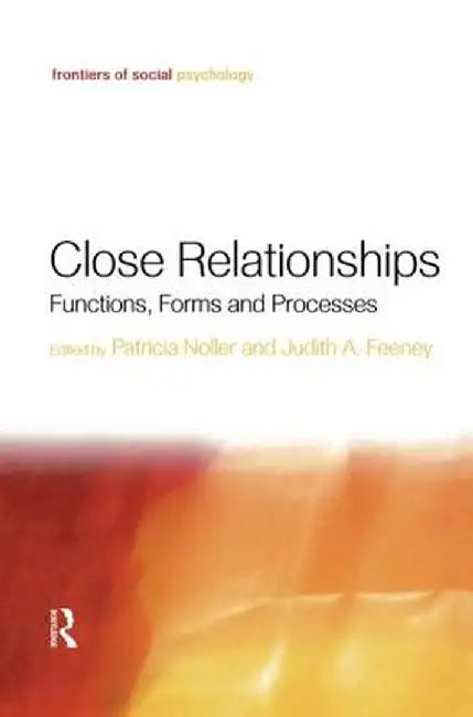 Close Relationships: Functions, Forms and Processes by Patricia Noller