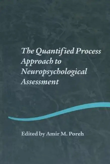 The Quantified Process Approach to Neuropsychological Assessment by Amir M. Poreh
