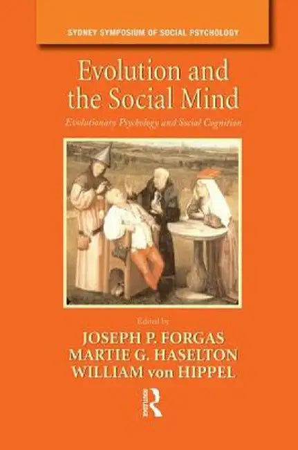 Evolution and the Social Mind: Evolutionary Psychology and Social Cognition by Joseph P. Forgas