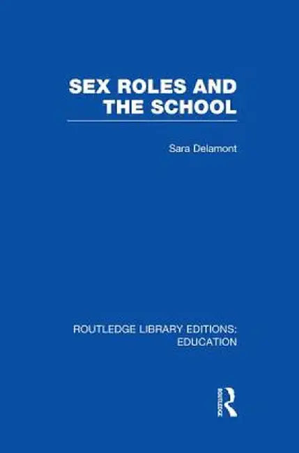 Sex Roles and the School by Sara Delamont