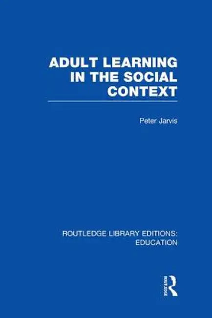 Adult Learning in the Social Context by Peter Jarvis