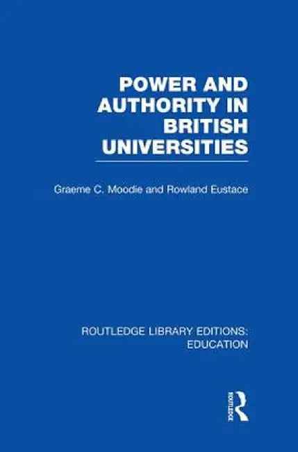 Power & Authority in British Universities by Graeme Moodie
