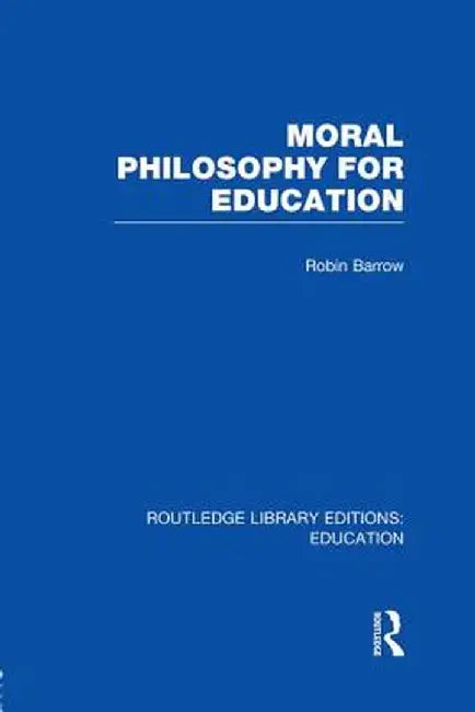 Moral Philosophy for Education (Rle Edu K) by Robin Barrow