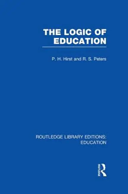 The Logic of Education (Rle Edu K) by Paul Hirst