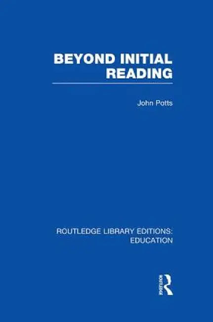 Beyond Initial Reading (Rle Edu I) by John Potts