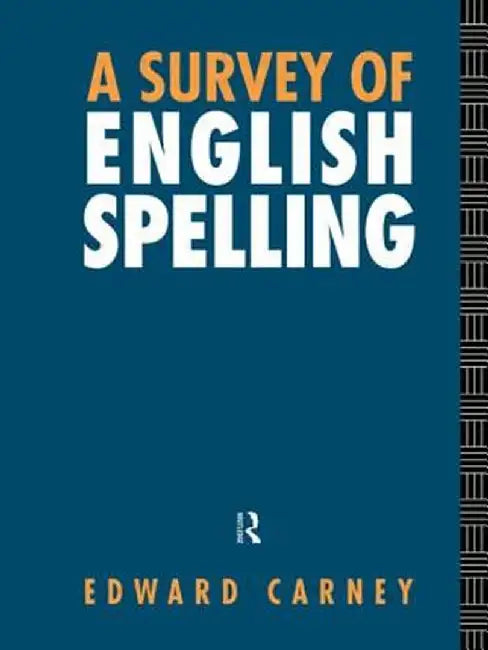 A Survey of English Spelling by Edward Carney