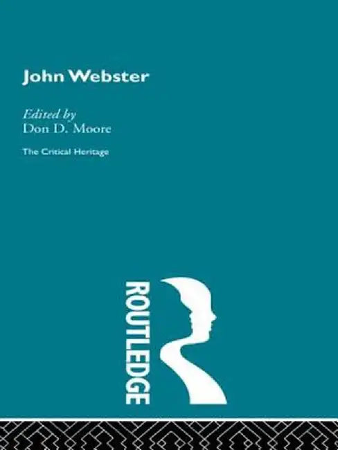 John Webster: The Critical Heritage by Don D. Moore