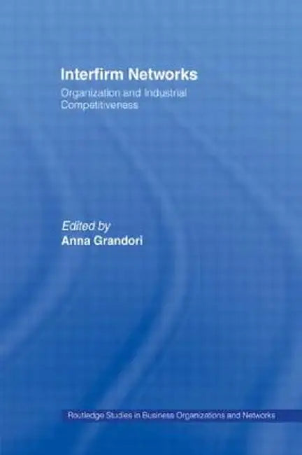 Interfirm Networks: Organization and Industrial Competitiveness by Anna Grandori
