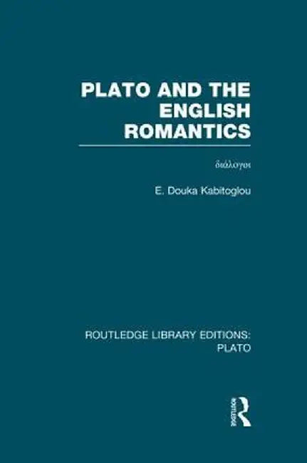 Plato and the English Romantics (Rle: Plato) by E Douka Kabitoglou