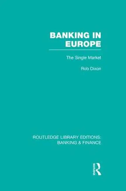 Banking in Europe (Rle Banking & Finance): The Single Market by Robert Dixon