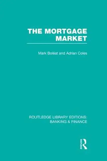 Mortgage Market (Rle Banking & Finance): Theory and Practice of Housing Finance by Mark Boleat